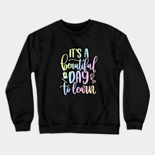 Beautiful day to learn - inspirational teacher quote Crewneck Sweatshirt